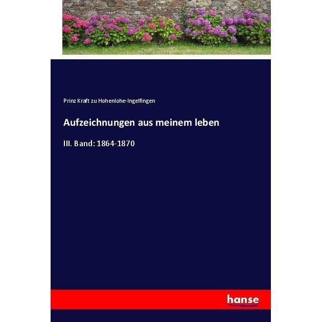 Aufzeichnungen aus meinem leben, Belletristik von Prinz Kraft zu Hohenlohe-Ingelfingen