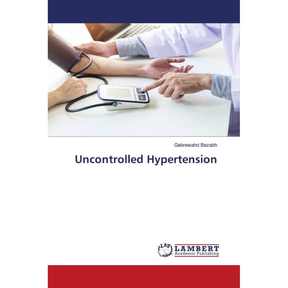 Uncontrolled Hypertension, Fachbücher von Gebrewahd Bezabh