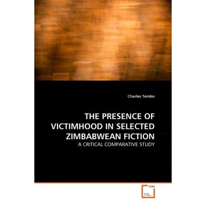 The Presence Of Victimhood In Selected Zimbabwean Fiction, Fachbücher