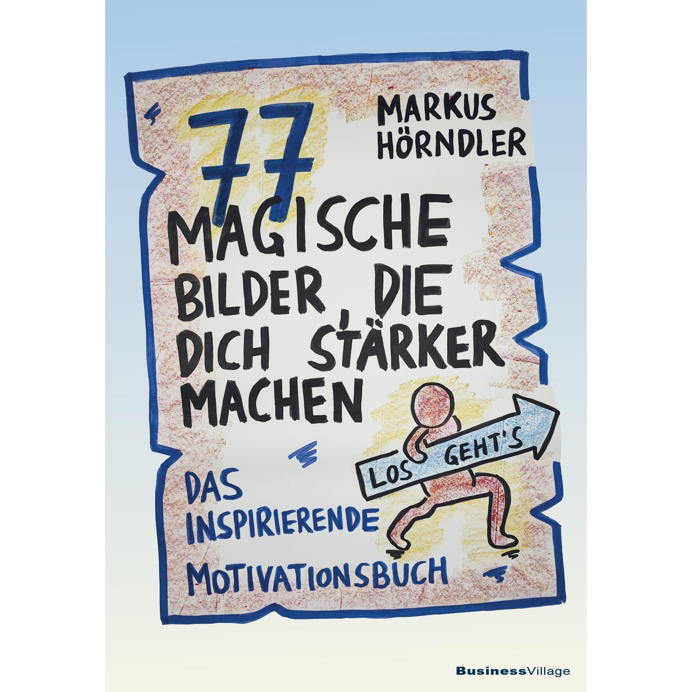 77 magische Bilder, die dich stärker machen, Ratgeber von Markus Hörndler
