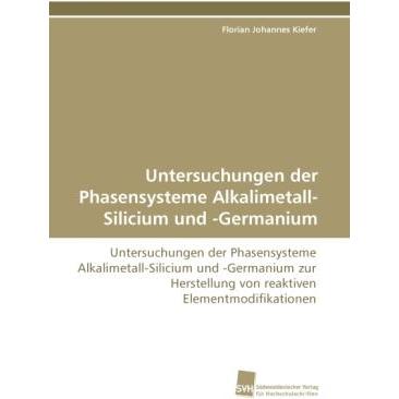Untersuchungen der Phasensysteme Alkalimetall-Silicium und -Germanium, Fachbücher