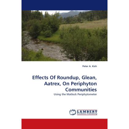 Effects Of Roundup, Glean, Aatrex, On Periphyton Communities, Fachbücher