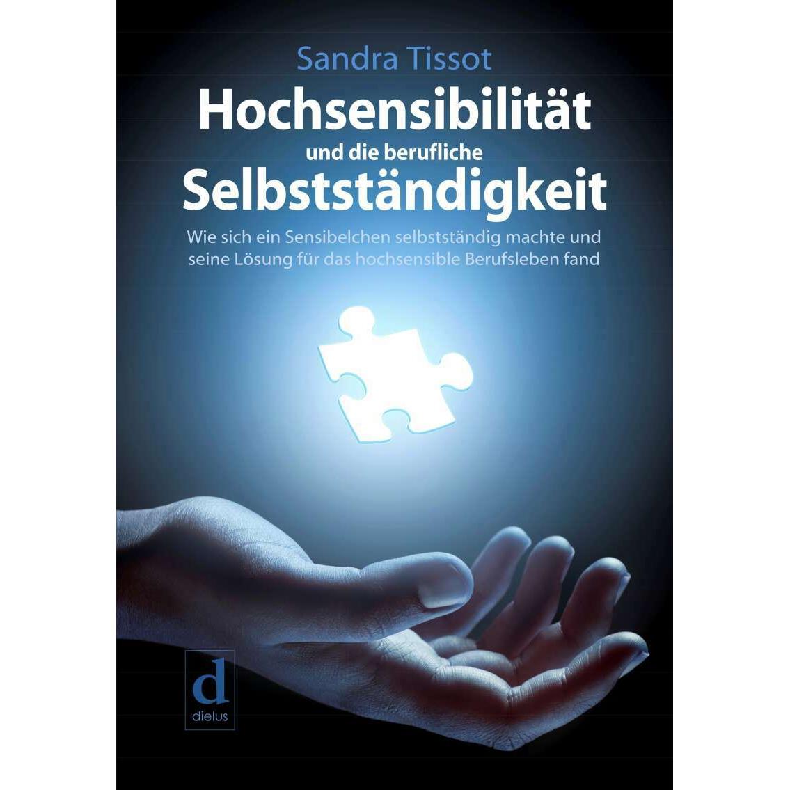 Thumbnail - Hochsensibilität und die berufliche Selbstständigkeit, Ratgeber von Sandra Tissot