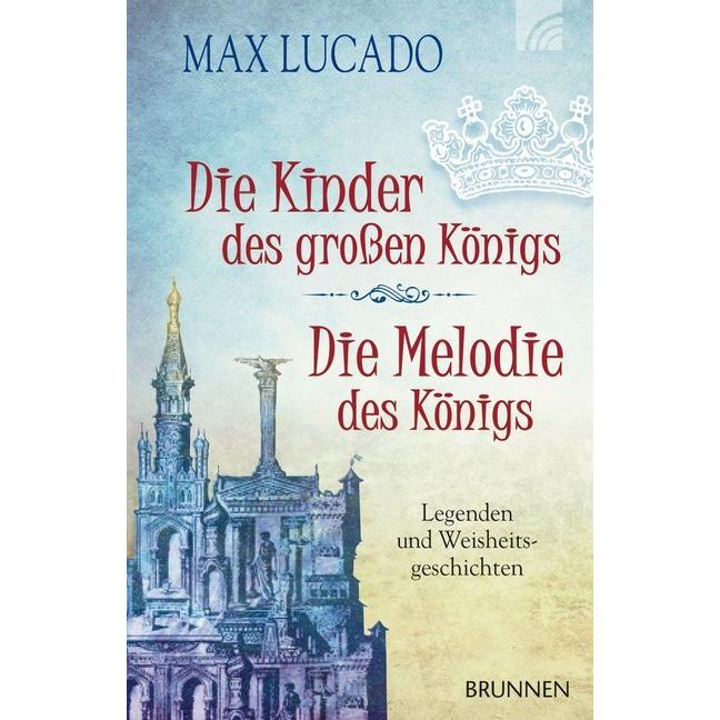 Die Kinder des grossen Königs Die Melodie des Königs, Belletristik von Max Lucado
