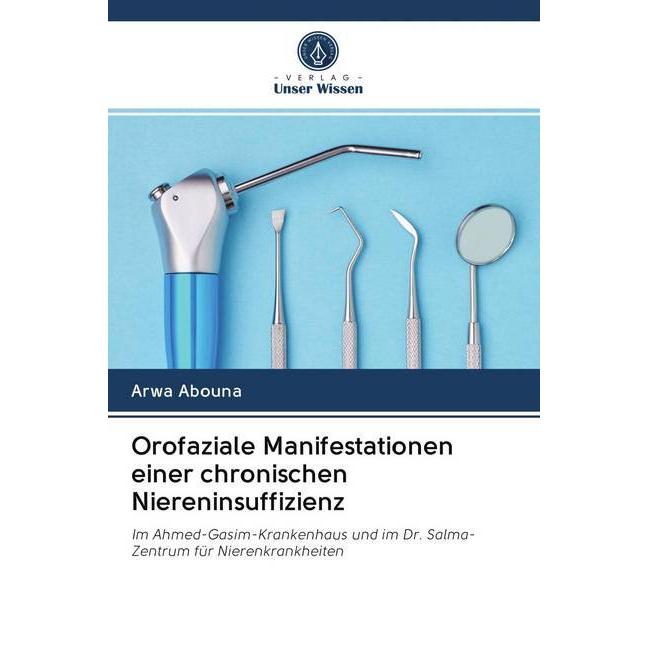 Orofaziale Manifestationen einer chronischen Niereninsuffizienz, Fachbücher von Arwa Abouna