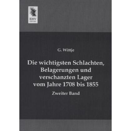 Die wichtigsten Schlachten, Belagerungen und verschanzten Lager vom Jahre 1708 bis 1855, Fachbücher von G. Wittje