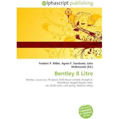 Bentley 8 Litre, Ratgeber von Agnes F. Vandome, Frederic P. Miller, John McBrewster