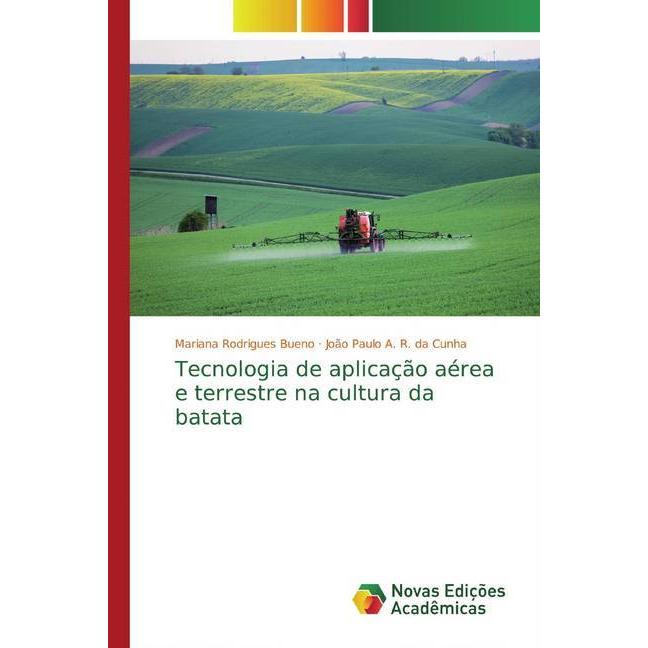 Tecnologia de aplicação aérea e terrestre na cultura da batata, Fachbücher von João Paulo A. R. da Cunha, Mariana Rodrig...