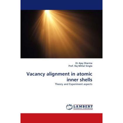 Thumbnail - Vacancy alignment in atomic inner shells, Fachbücher von Ajay Sharma, Raj Mittal Singla