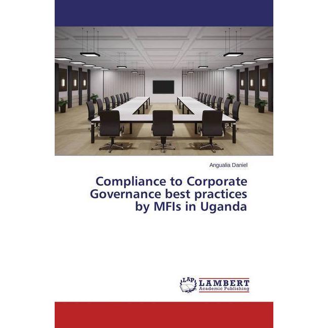 Compliance to Corporate Governance best practices by MFIs in Uganda, Ratgeber