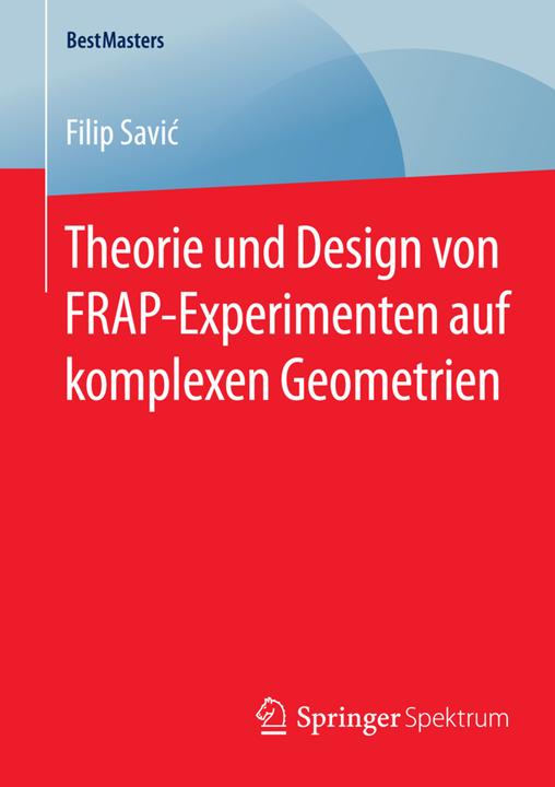 Produktbild Theorie und Design von FRAP-Experimenten auf komplexen Geometrien (Deutsch, Filip Savic, 2015)