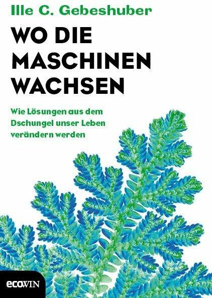 Produktbild Wo die Maschinen wachsen (Deutsch, Ille C. Gebeshuber, 2016)