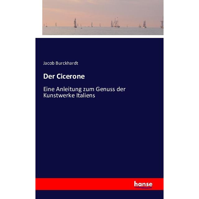 Der Cicerone, Belletristik von Jacob Chr. Burckhardt