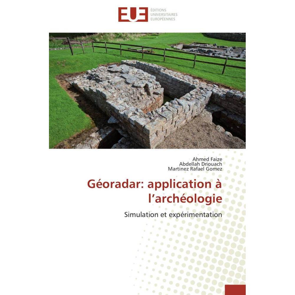 Géoradar: application à l'archéologie, Fachbücher von Abdellah Driouach, Ahmed Faize, Martinez Rafael Gomez