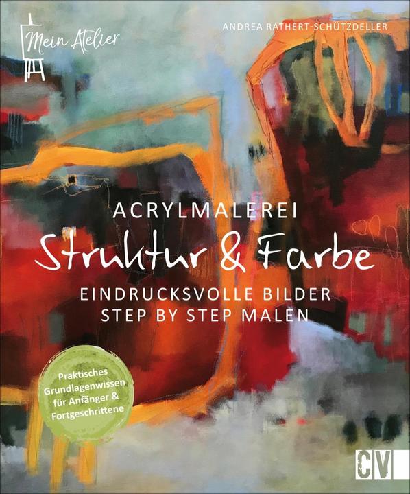 Image du produit Mein Atelier Acrylmalerei - Struktur & Farbe (Allemand, Andrea Rathert-Schützdeller, 2021)