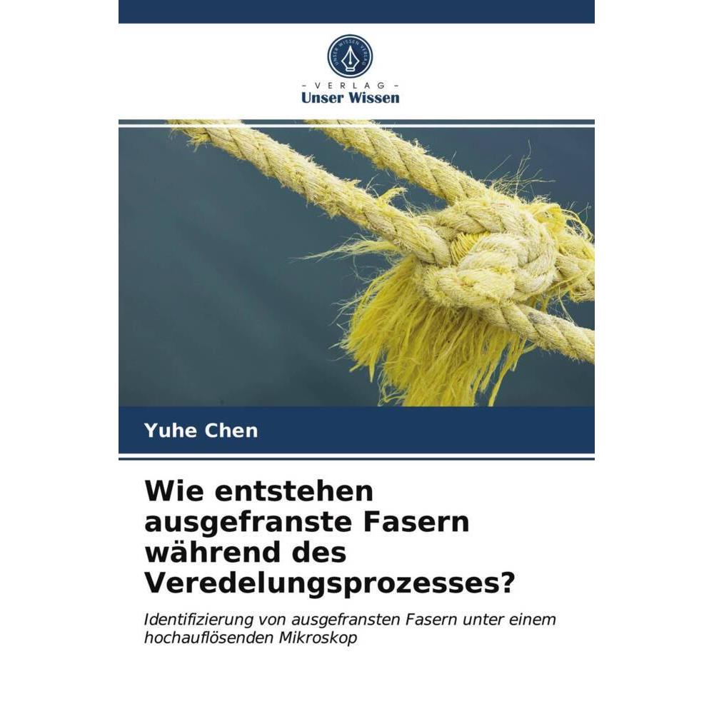 Wie entstehen ausgefranste Fasern während des Veredelungsprozesses?, Fachbücher von Yuhe Chen