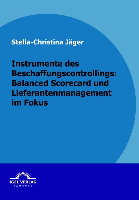 Produktbild Instrumente des Beschaffungscontrollings: Balanced Scorecard und Lieferantenmanagement im Fokus (Deutsch, Stella Ch. Jäger, 2009)