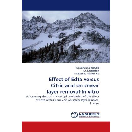 Effect of Edta versus Citric acid on smear layer removal-In vitro, Fachbücher von Sanaulla Arifulla, Keshav Prasad, S. J...