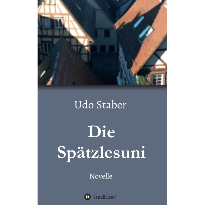 Staber:Die Spätzlesuni, Belletristik von Udo Staber