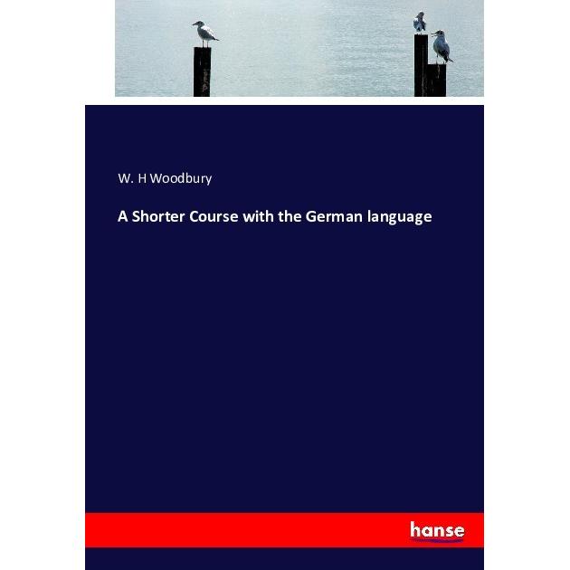 A Shorter Course with the German language, Schulbücher von W. H. Woodbury