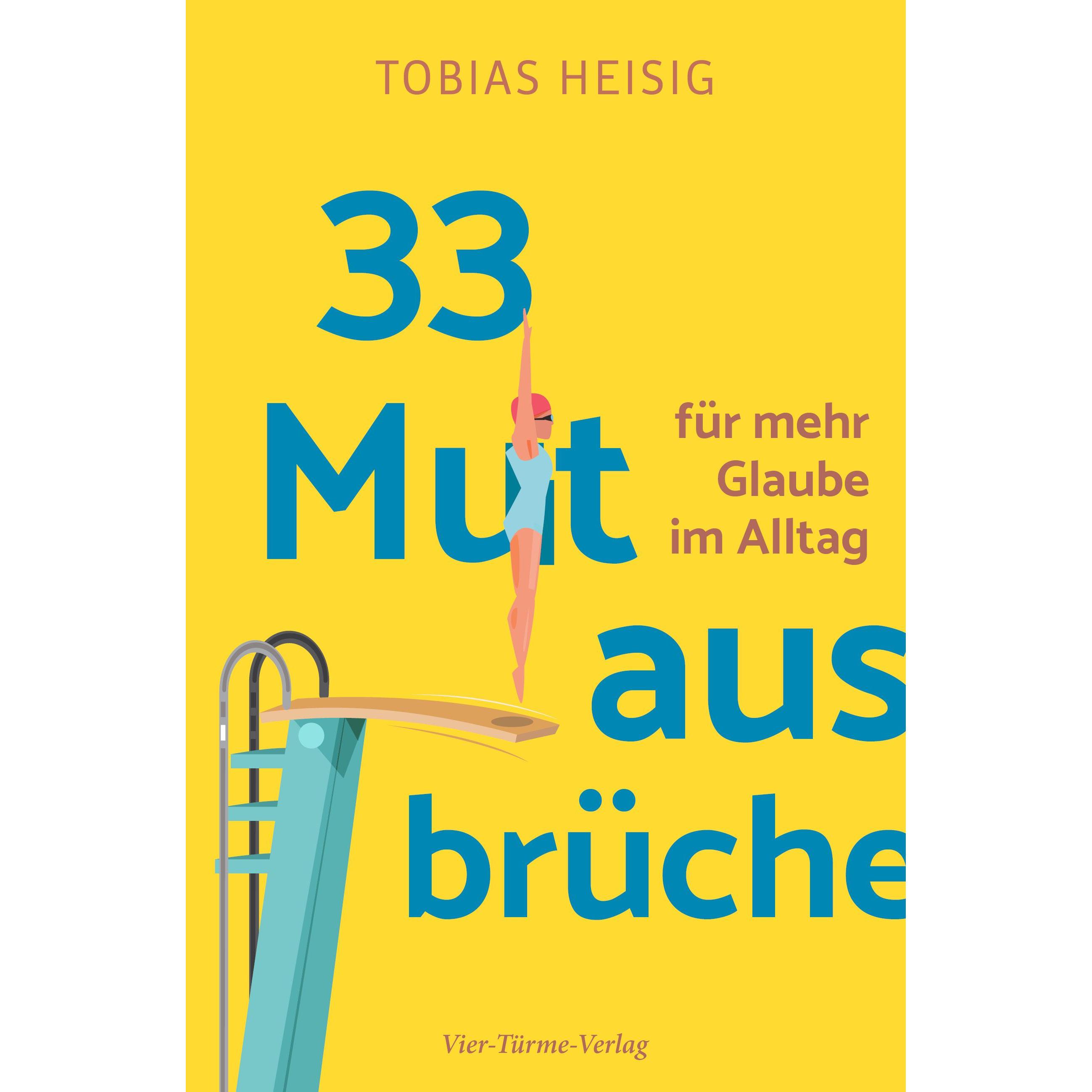33 Mutausbrüche für mehr Glaube im Alltag, Sachbücher von Tobias Heisig