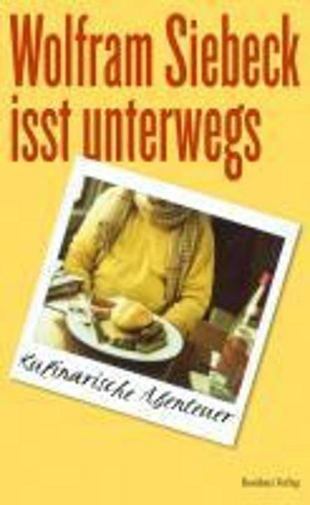 Produktbild Wolfram Siebeck isst unterwegs (Deutsch, Wolfram Siebeck, 2011)