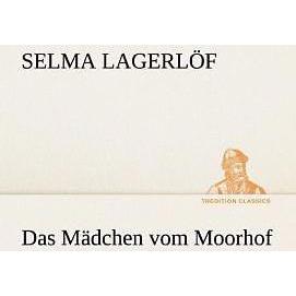 Das Mädchen vom Moorhof, Belletristik von Selma Lagerlöf