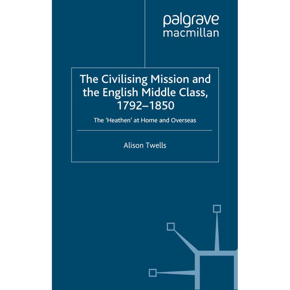 The Civilising Mission and the English Middle Class, 1792-1850, Fachbücher von A. Twells