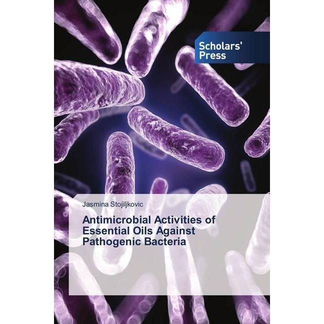 Antimicrobial Activities of Essential Oils Against Pathogenic Bacteria, Fachbücher von Jasmina Stojiljkovic