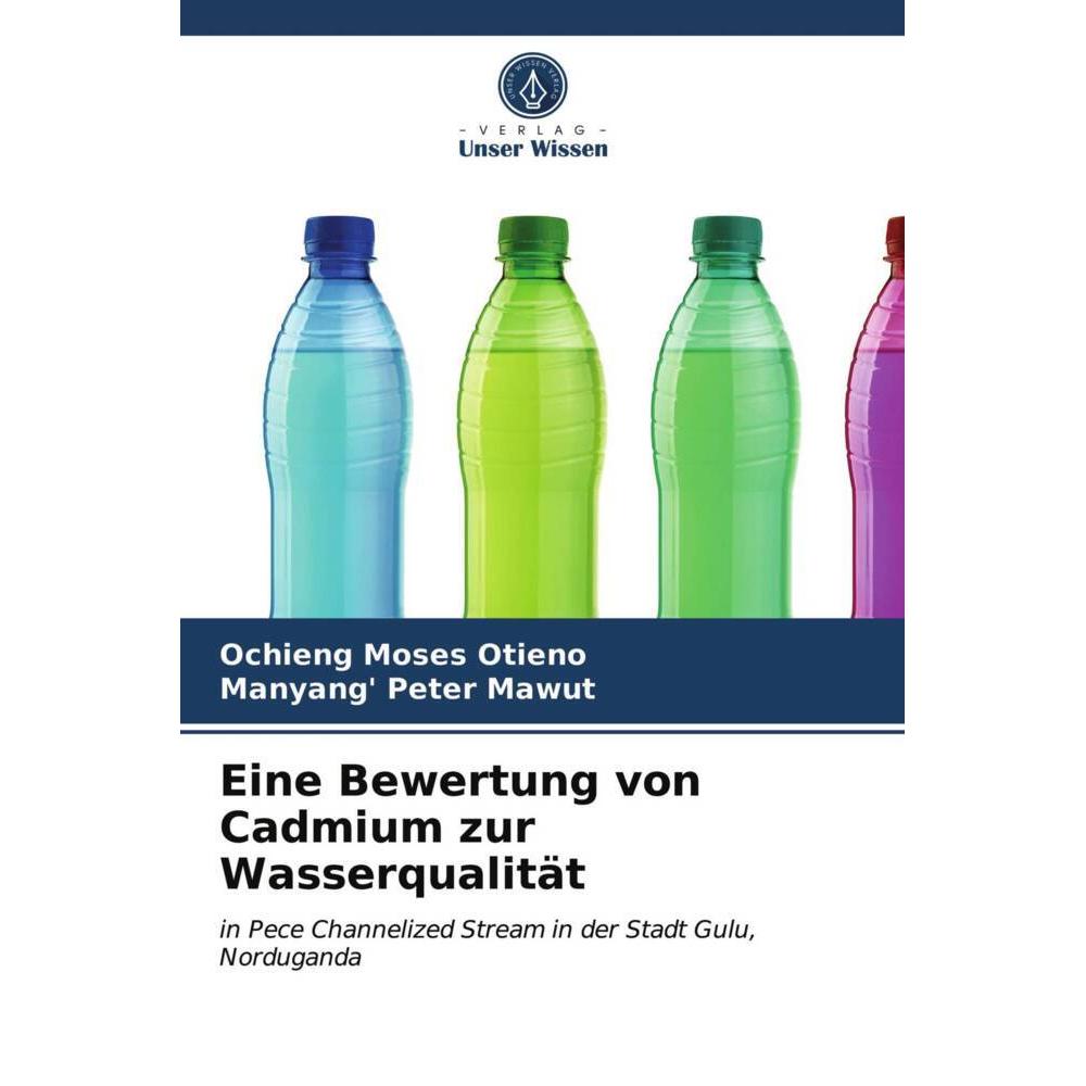 Eine Bewertung von Cadmium zur Wasserqualität, Fachbücher von Ochieng Moses Otieno, Manyang' Peter Mawut