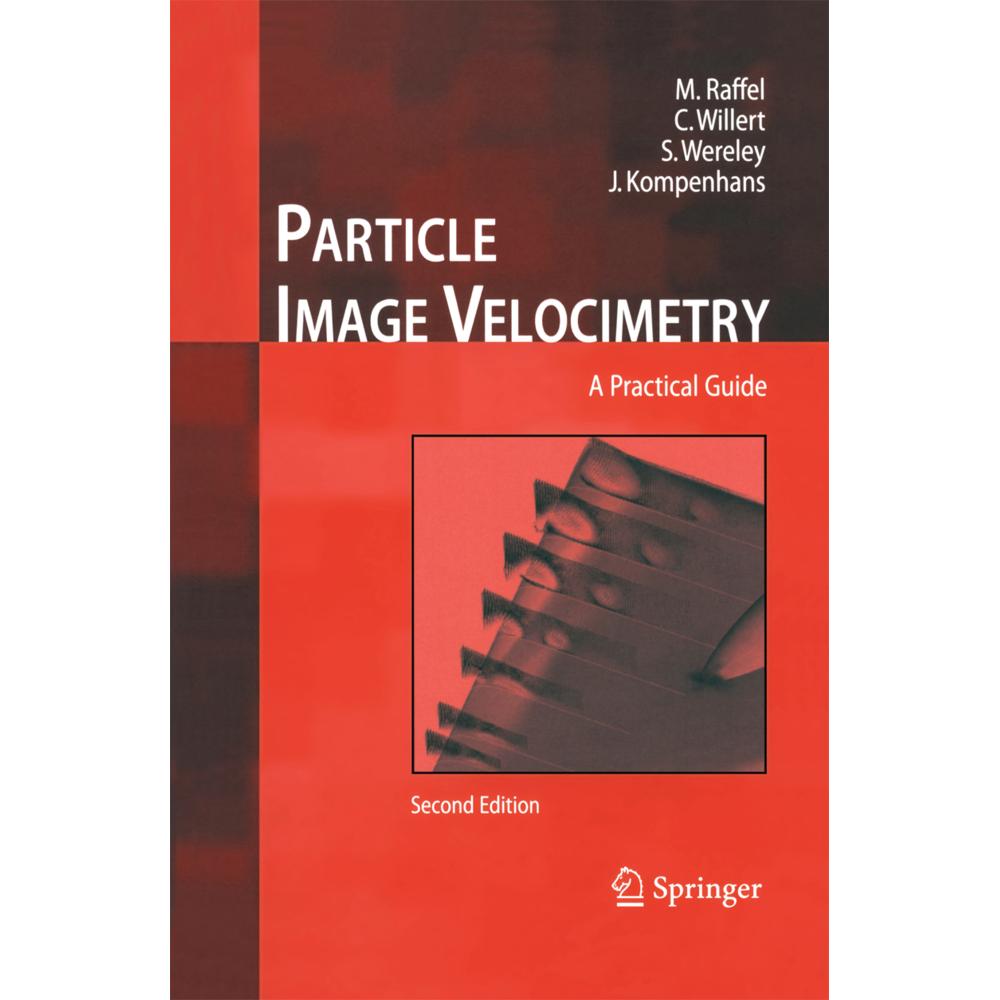 Particle Image Velocimetry, Fachbücher von Steven T. Wereley, Christian E. Willert, Markus Raffel, Jürgen Kompenhans