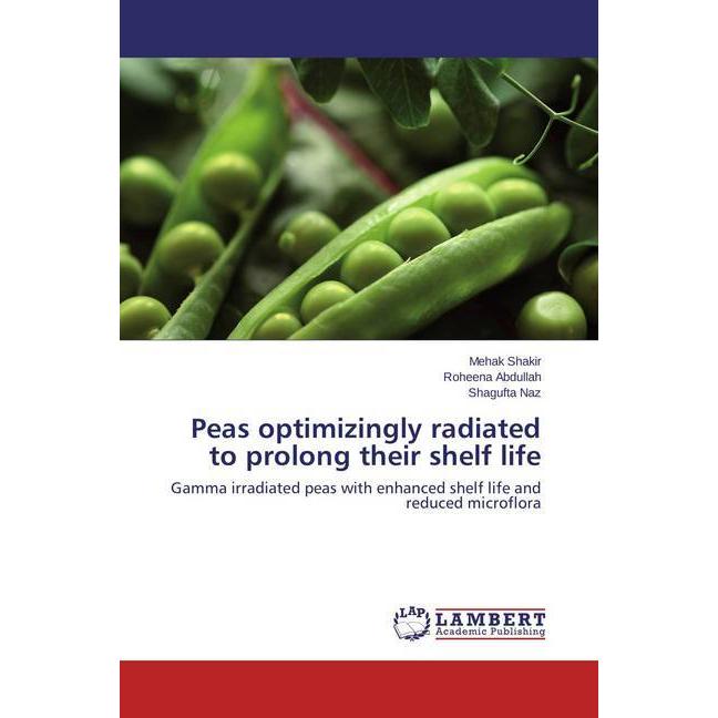 Peas optimizingly radiated to prolong their shelf life, Fachbücher von Roheena Abdullah, Shagufta Naz, Mehak Shakir