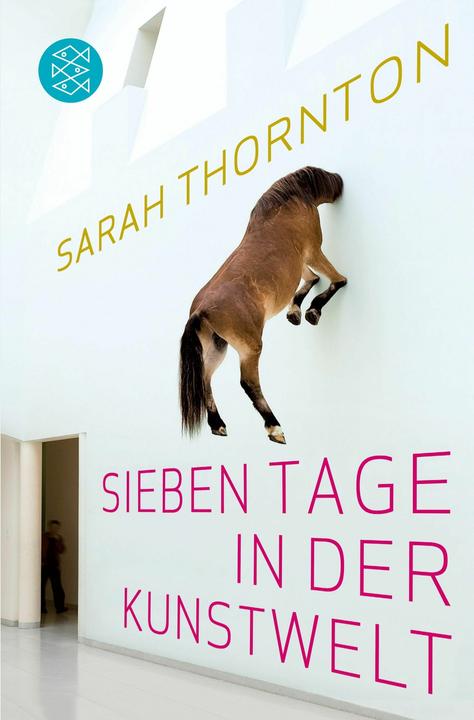 Produktbild Sieben Tage in der Kunstwelt (Deutsch, Sarah Thornton, 2010)