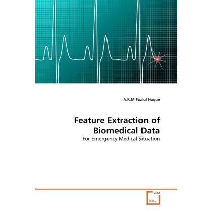 Feature Extraction of Biomedical Data, Fachbücher von A. K. M. F. Haque