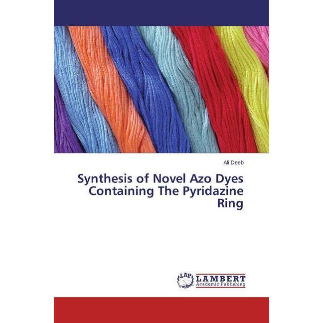 Synthesis of Novel Azo Dyes Containing The Pyridazine Ring, Fachbücher von Ali Deeb