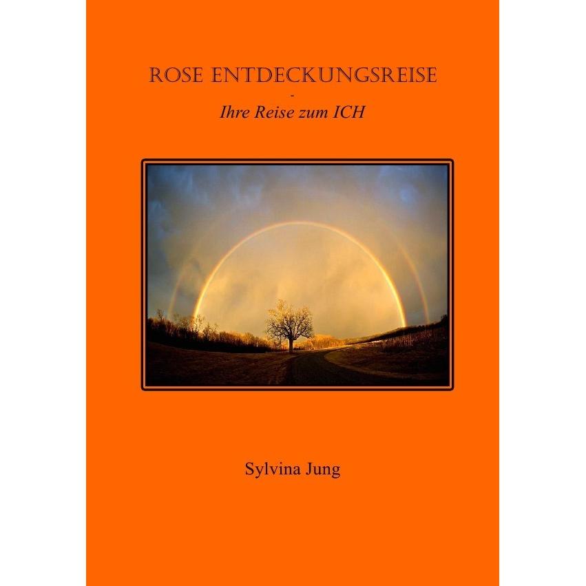Rose's Entdeckungsreise - Ihre Reise zum ICH, Belletristik von Sylvina Jung
