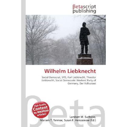 Wilhelm Liebknecht, Fachbücher von Lambert M. Surhone, Miriam T. Timpledon, Susan F. Marseken