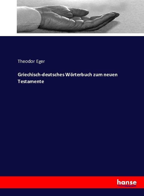Produktbild Griechisch-deutsches Wörterbuch zum neuen Testamente (Deutsch, Theodor Eger, 2017)