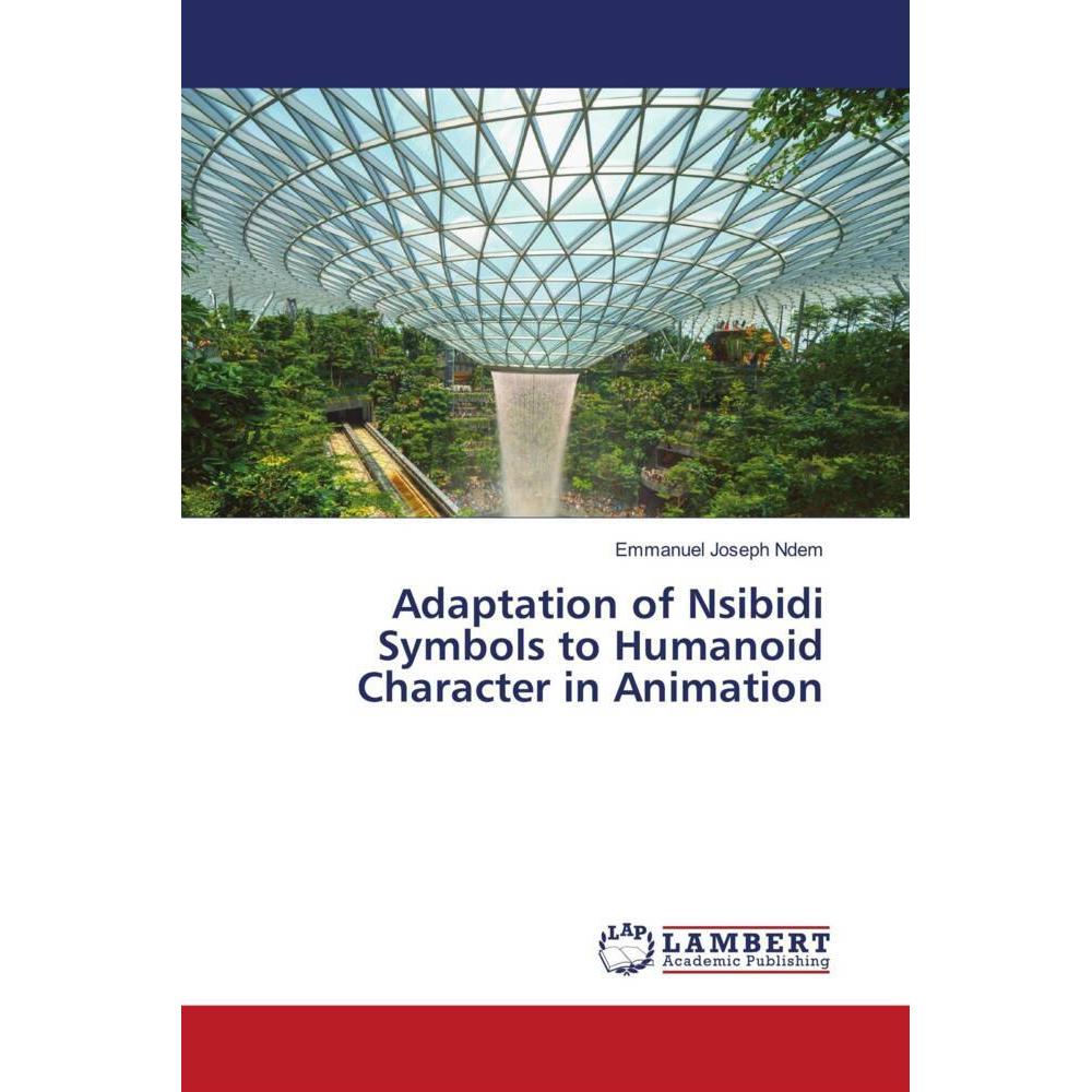 Adaptation of Nsibidi Symbols to Humanoid Character in Animation, Fachbücher von Emmanuel Joseph Ndem