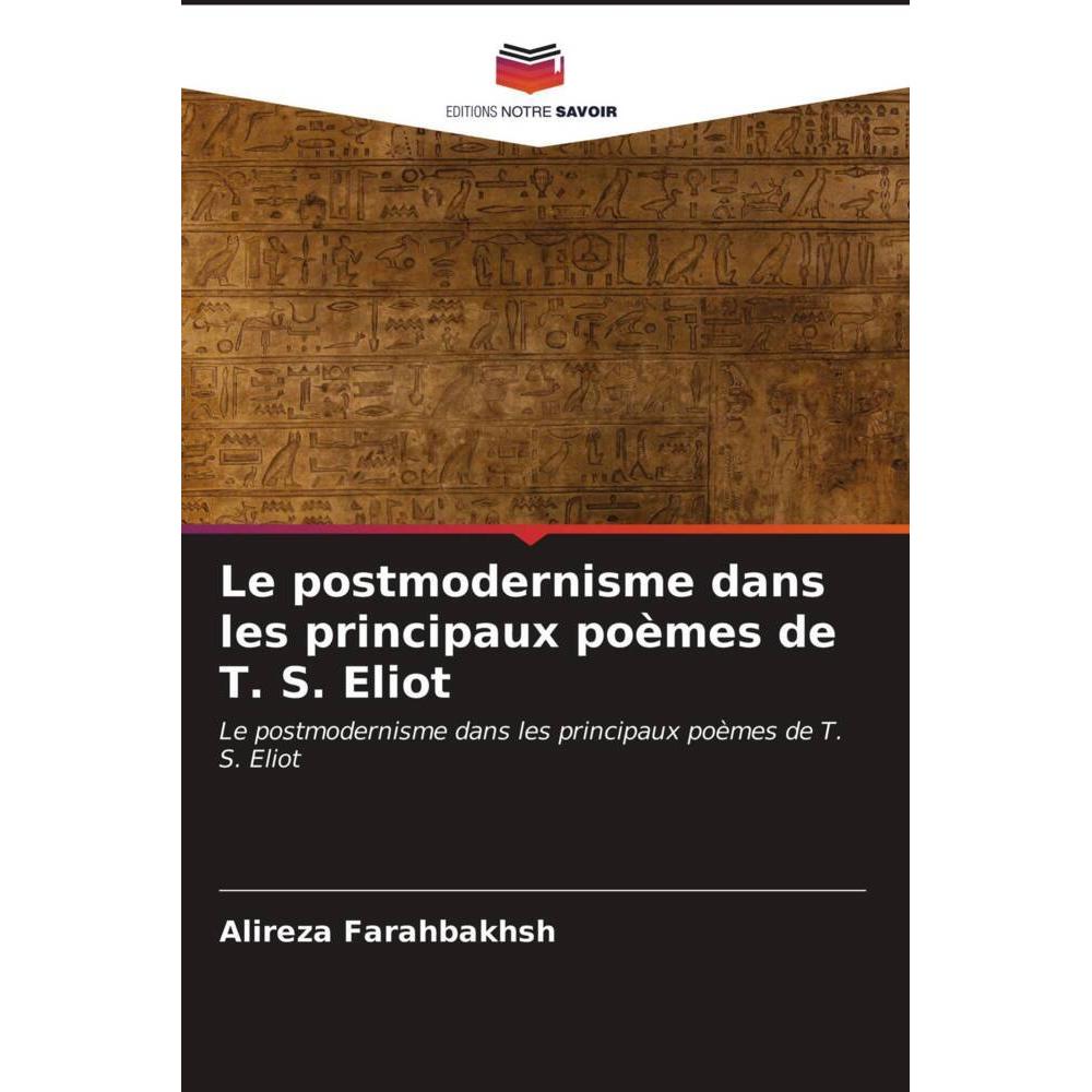 Le postmodernisme dans les principaux poèmes de T. S. Eliot, Fachbücher von Alireza Farahbakhsh