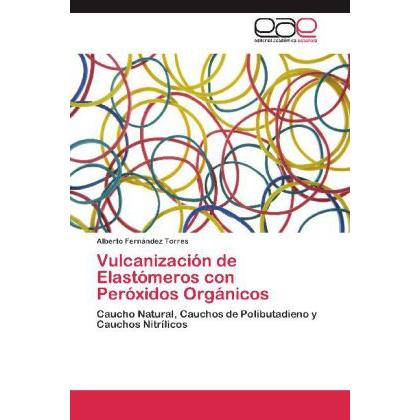 Vulcanización de Elastómeros con Peróxidos Orgánicos, Fachbücher von Alberto Fernández Torres