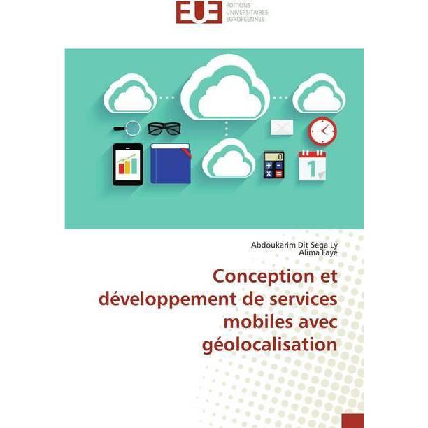 Conception et développement de services mobiles avec géolocalisation, Schulbücher von Alima Faye, Abdoukarim Dit Sega Ly