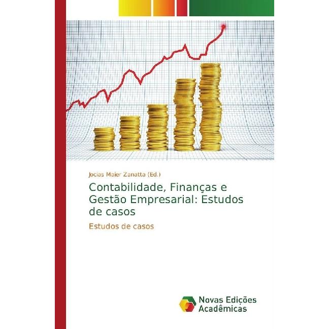 Contabilidade, Finanças e Gestão Empresarial: Estudos de casos, Fachbücher von Jocias Maier Zanatta