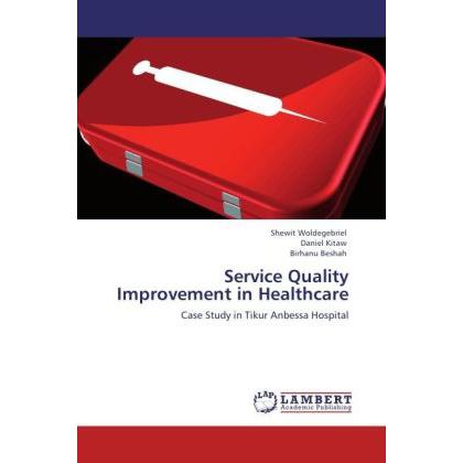 Service Quality Improvement in Healthcare, Fachbücher von Daniel Kitaw, Birhanu Beshah, Shewit Woldegebriel