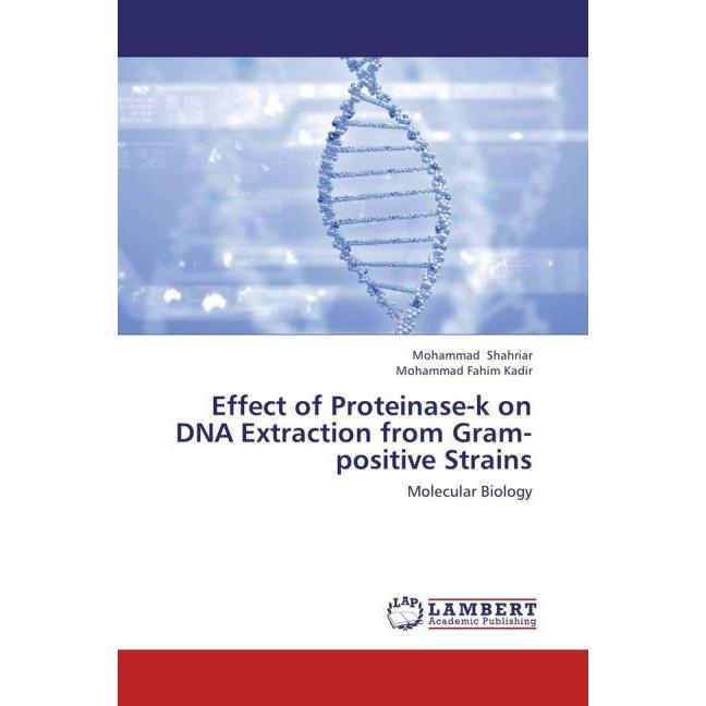 Effect of Proteinase-k on DNA Extraction from Gram-positive Strains, Fachbücher von Mohammad Fahim Kadir, Mohammad Shahr...