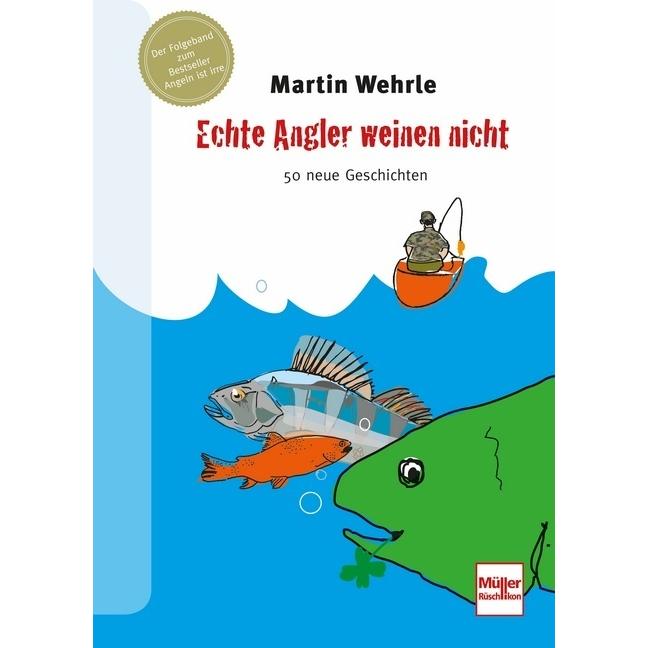 Echte Angler weinen nicht, Ratgeber von Martin Wehrle