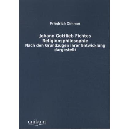 Johann Gottlieb Fichtes Religionsphilosophie, Fachbücher von Friedrich Zimmer