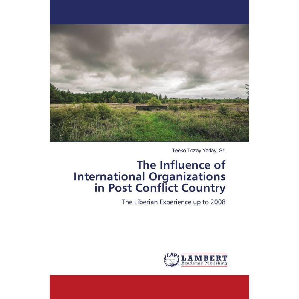 The Influence of International Organizations on Post-Conflict Liberia, Fachbücher von Sr., Teeko Tozay Yorlay