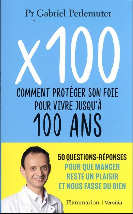 Produktbild X 100 : comment protéger son foie pour vivre jusqu'à 100 ans (Französisch, Perlemuter Gabriel, 2023)