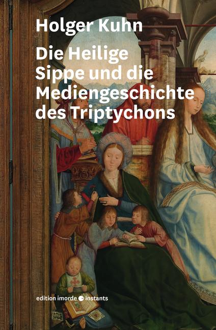 Die Heilige Sippe und die Mediengeschichte des Triptychons (Deutsch, Holger Kuhn, 2018)